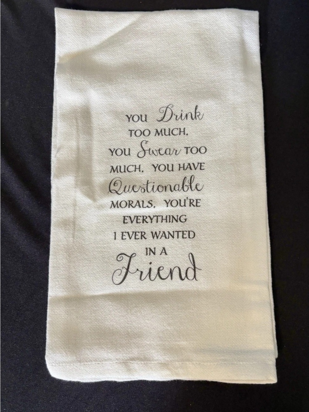 Friendship Girl’s Funny Gift, “You Drink Too Much Dish Towel”. Brand new.